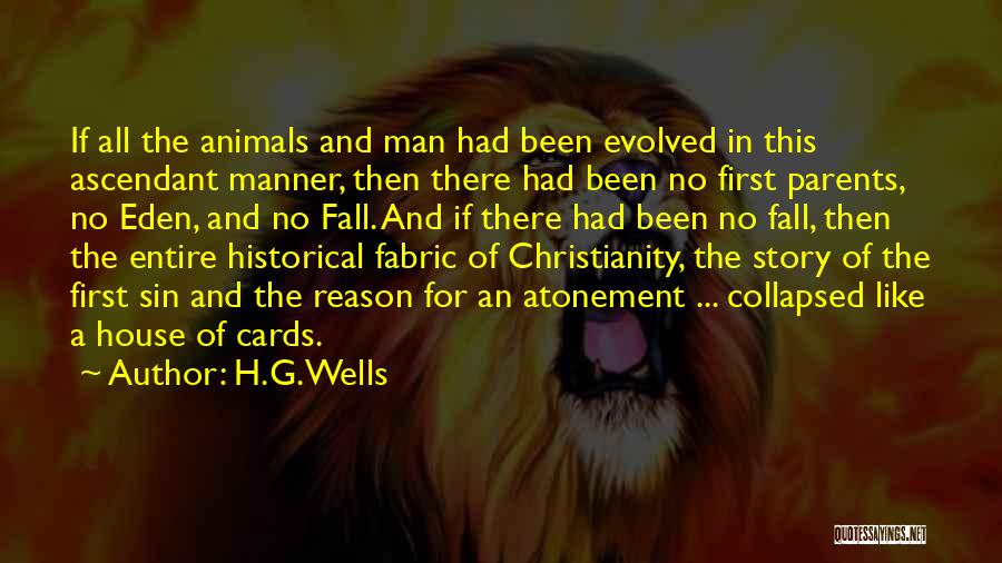 H.G.Wells Quotes: If All The Animals And Man Had Been Evolved In This Ascendant Manner, Then There Had Been No First Parents,