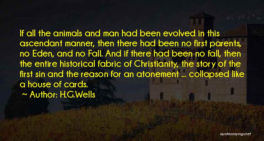 H.G.Wells Quotes: If All The Animals And Man Had Been Evolved In This Ascendant Manner, Then There Had Been No First Parents,