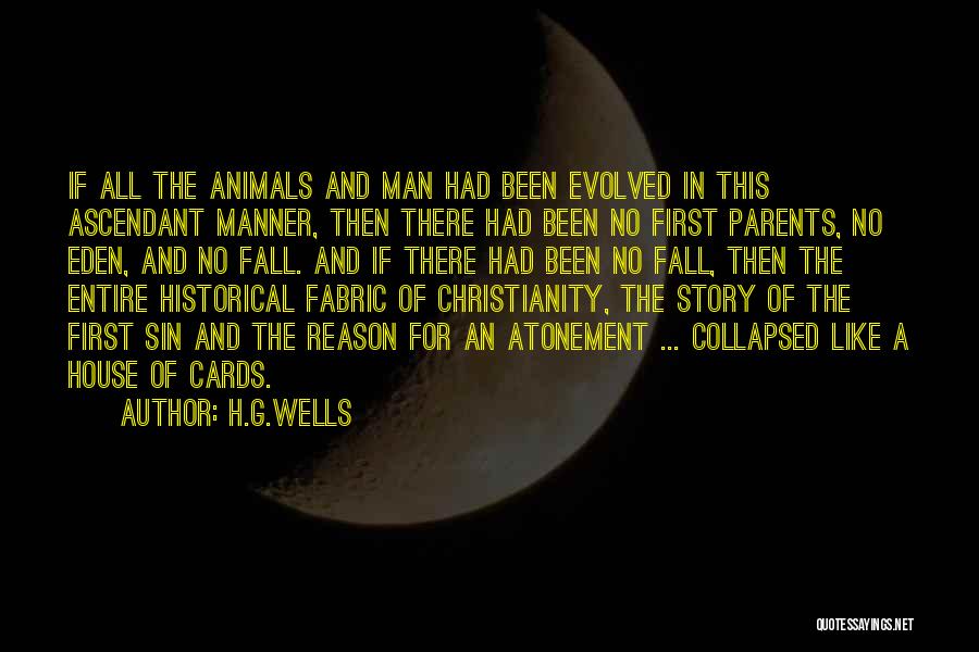 H.G.Wells Quotes: If All The Animals And Man Had Been Evolved In This Ascendant Manner, Then There Had Been No First Parents,