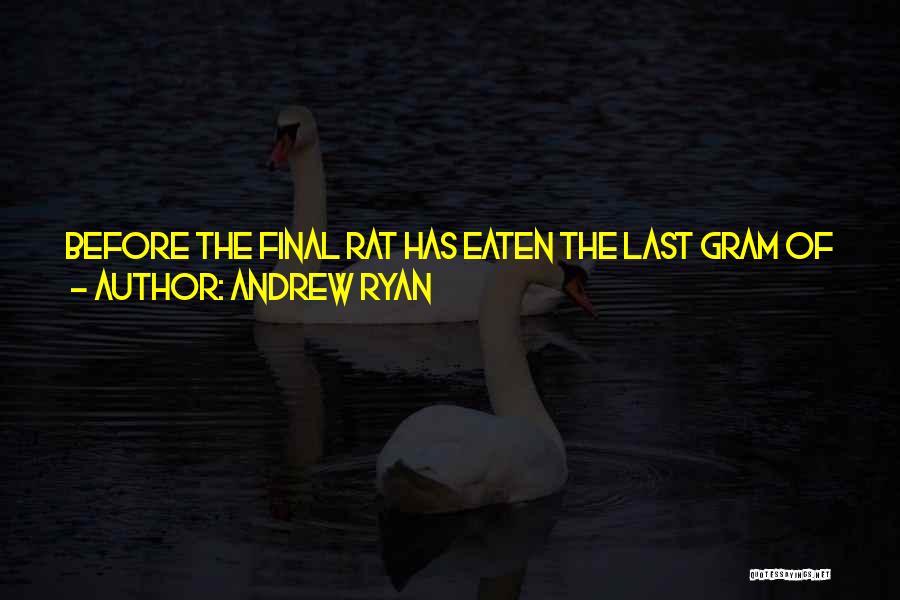 Andrew Ryan Quotes: Before The Final Rat Has Eaten The Last Gram Of You, Rapture Will Have Returned. I Will Lead A Parade.