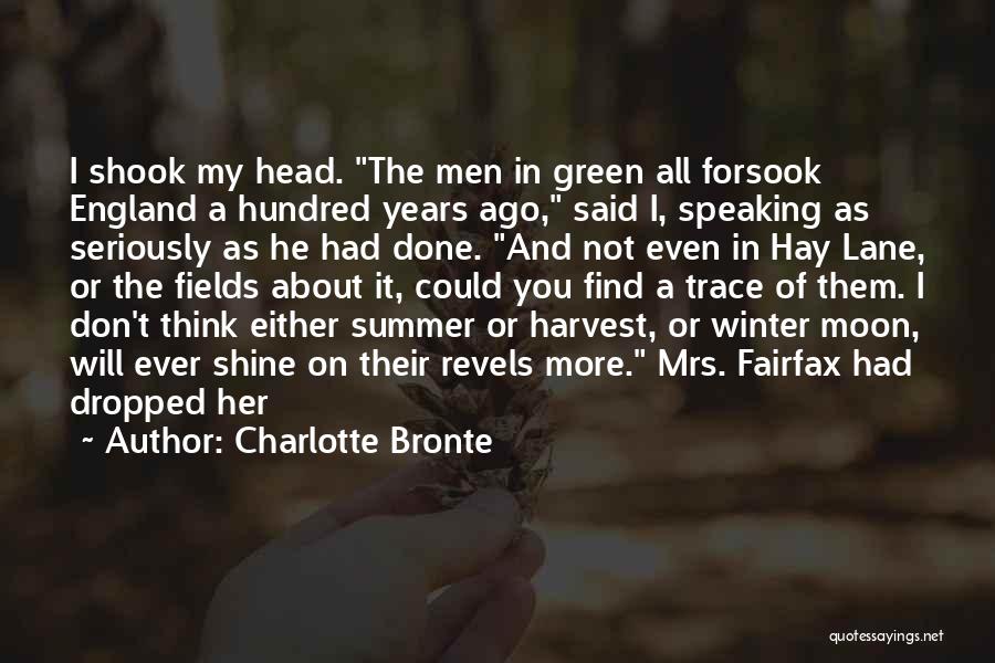 Charlotte Bronte Quotes: I Shook My Head. The Men In Green All Forsook England A Hundred Years Ago, Said I, Speaking As Seriously