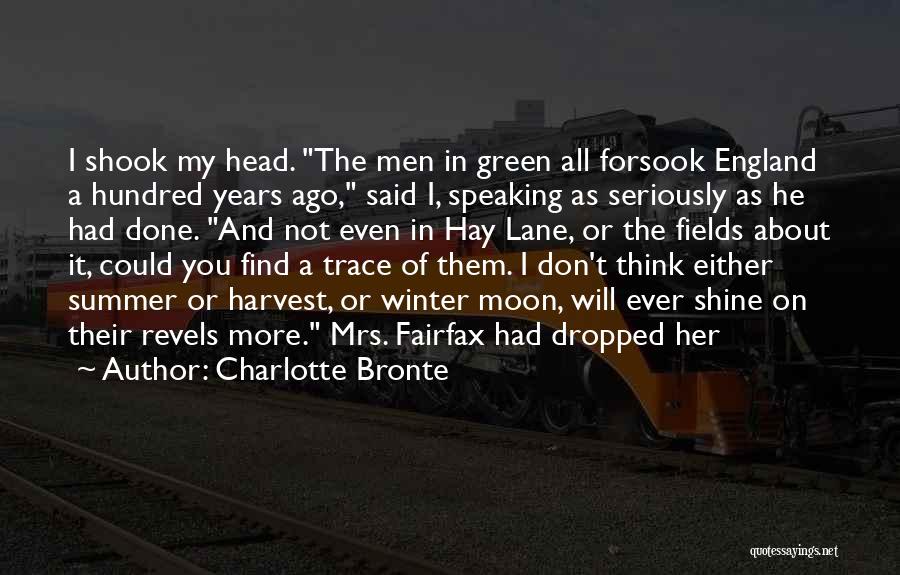 Charlotte Bronte Quotes: I Shook My Head. The Men In Green All Forsook England A Hundred Years Ago, Said I, Speaking As Seriously