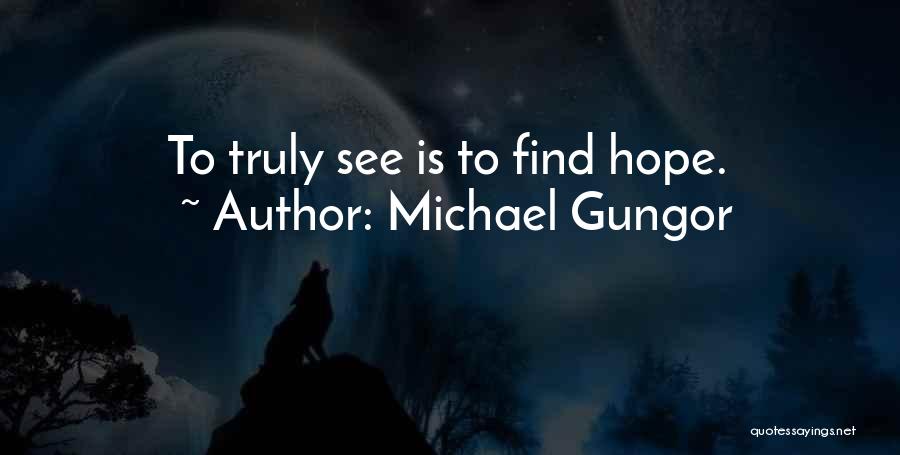 Michael Gungor Quotes: To Truly See Is To Find Hope.
