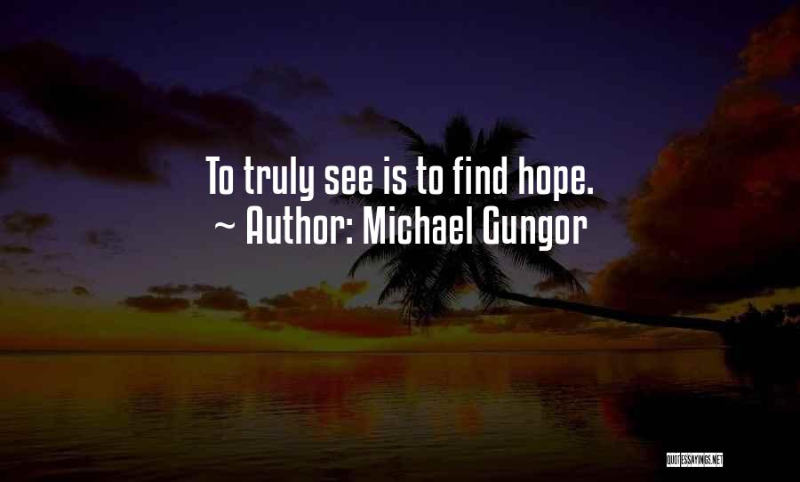 Michael Gungor Quotes: To Truly See Is To Find Hope.