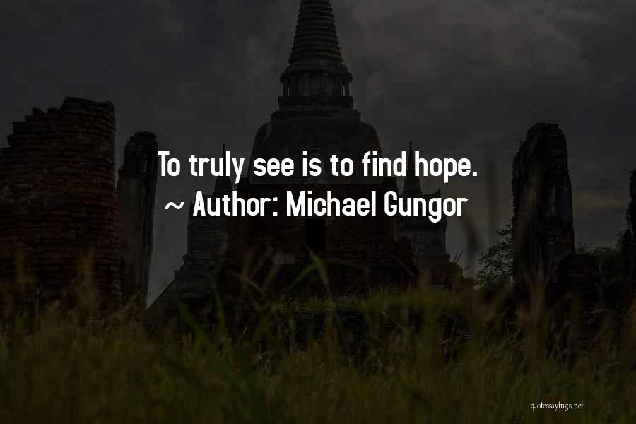 Michael Gungor Quotes: To Truly See Is To Find Hope.