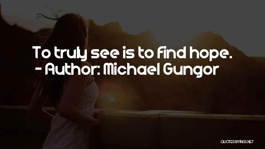 Michael Gungor Quotes: To Truly See Is To Find Hope.