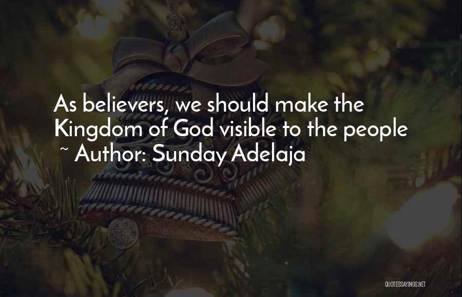 Sunday Adelaja Quotes: As Believers, We Should Make The Kingdom Of God Visible To The People