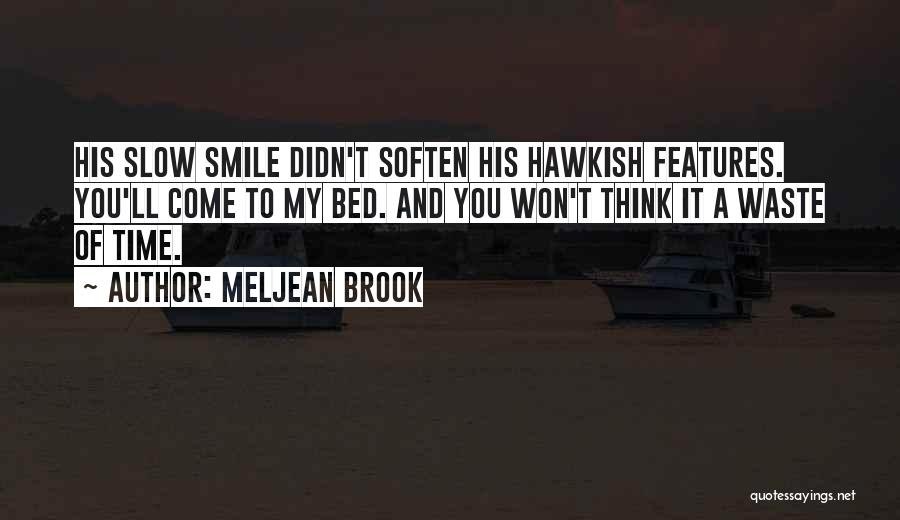 Meljean Brook Quotes: His Slow Smile Didn't Soften His Hawkish Features. You'll Come To My Bed. And You Won't Think It A Waste