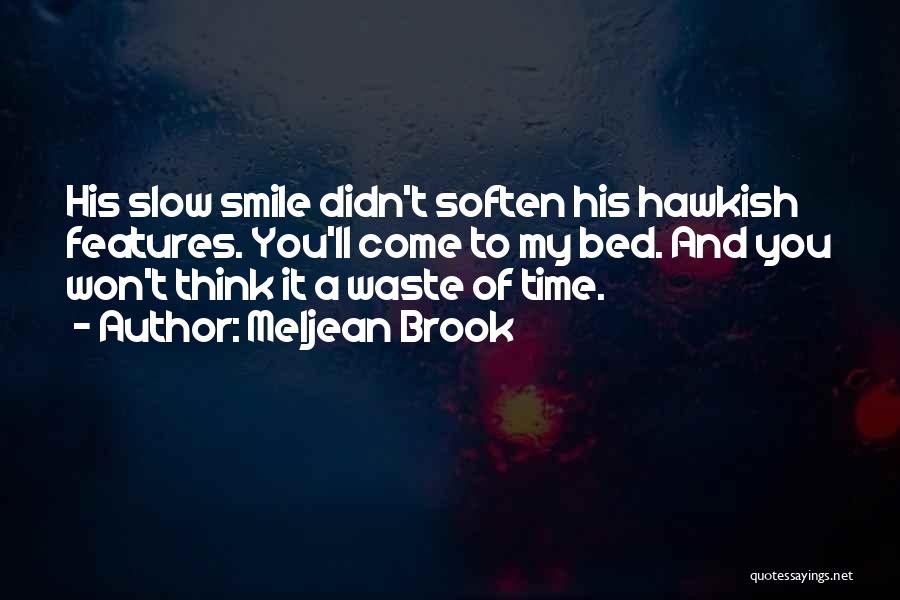 Meljean Brook Quotes: His Slow Smile Didn't Soften His Hawkish Features. You'll Come To My Bed. And You Won't Think It A Waste