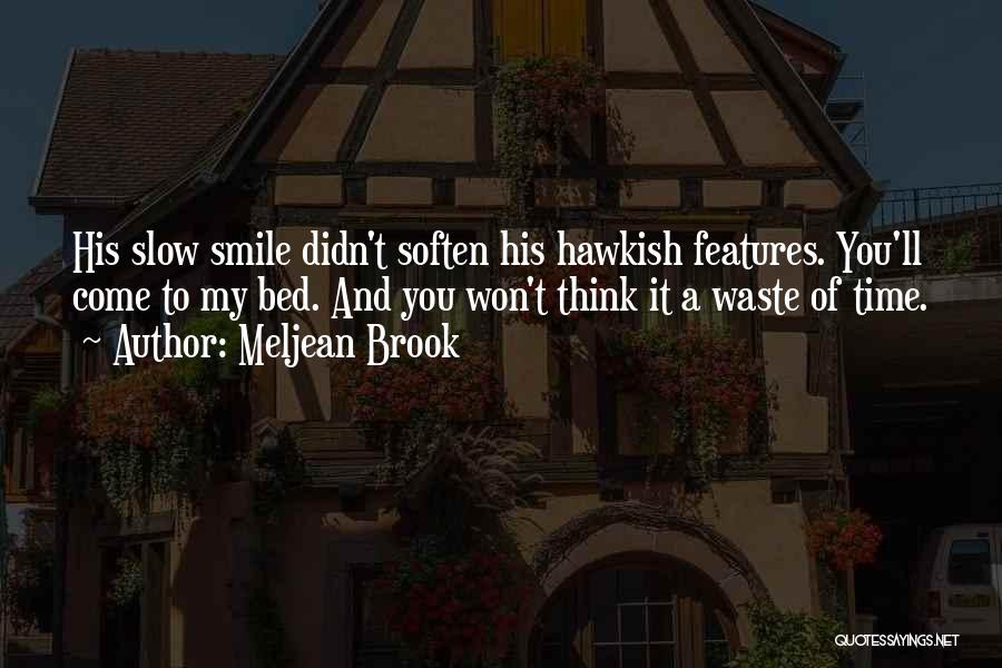 Meljean Brook Quotes: His Slow Smile Didn't Soften His Hawkish Features. You'll Come To My Bed. And You Won't Think It A Waste