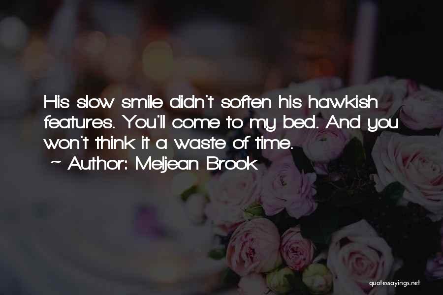 Meljean Brook Quotes: His Slow Smile Didn't Soften His Hawkish Features. You'll Come To My Bed. And You Won't Think It A Waste