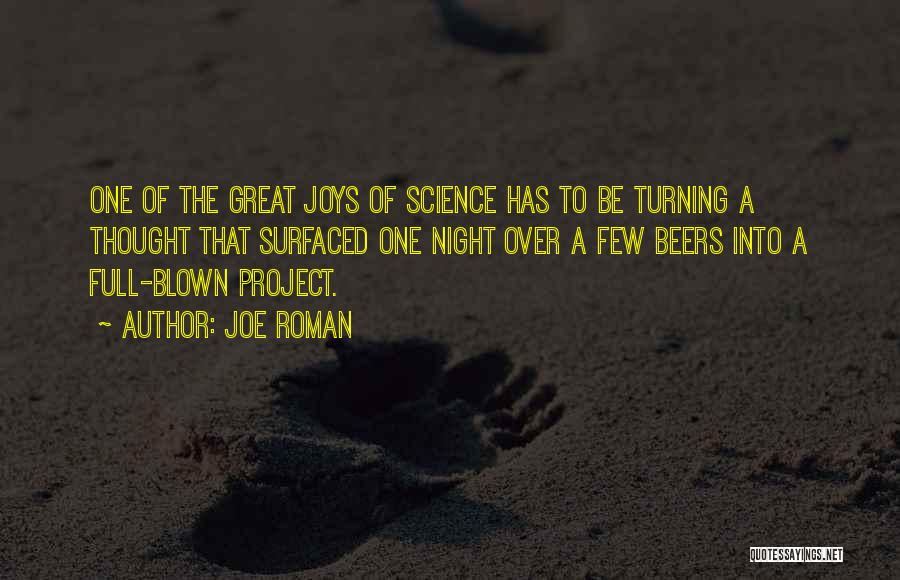 Joe Roman Quotes: One Of The Great Joys Of Science Has To Be Turning A Thought That Surfaced One Night Over A Few