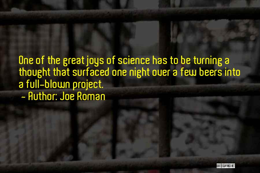 Joe Roman Quotes: One Of The Great Joys Of Science Has To Be Turning A Thought That Surfaced One Night Over A Few