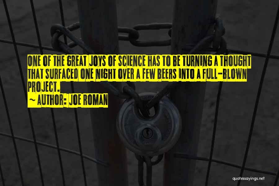 Joe Roman Quotes: One Of The Great Joys Of Science Has To Be Turning A Thought That Surfaced One Night Over A Few