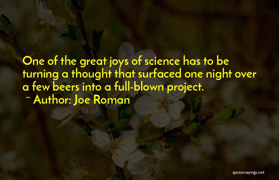 Joe Roman Quotes: One Of The Great Joys Of Science Has To Be Turning A Thought That Surfaced One Night Over A Few