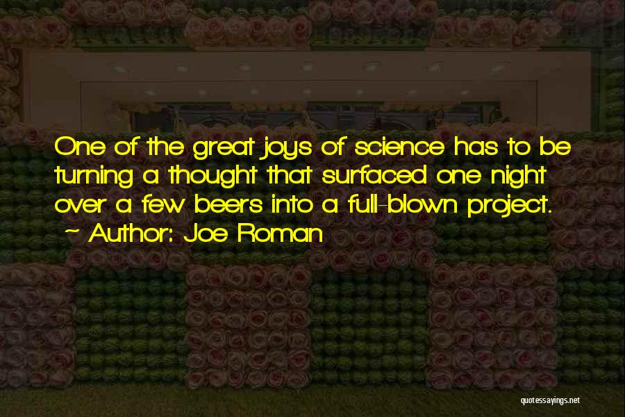 Joe Roman Quotes: One Of The Great Joys Of Science Has To Be Turning A Thought That Surfaced One Night Over A Few