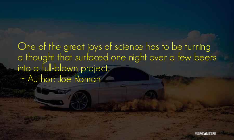 Joe Roman Quotes: One Of The Great Joys Of Science Has To Be Turning A Thought That Surfaced One Night Over A Few