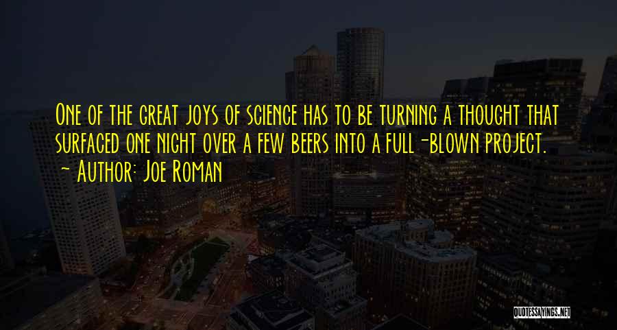 Joe Roman Quotes: One Of The Great Joys Of Science Has To Be Turning A Thought That Surfaced One Night Over A Few