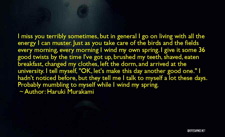 Haruki Murakami Quotes: I Miss You Terribly Sometimes, But In General I Go On Living With All The Energy I Can Muster. Just