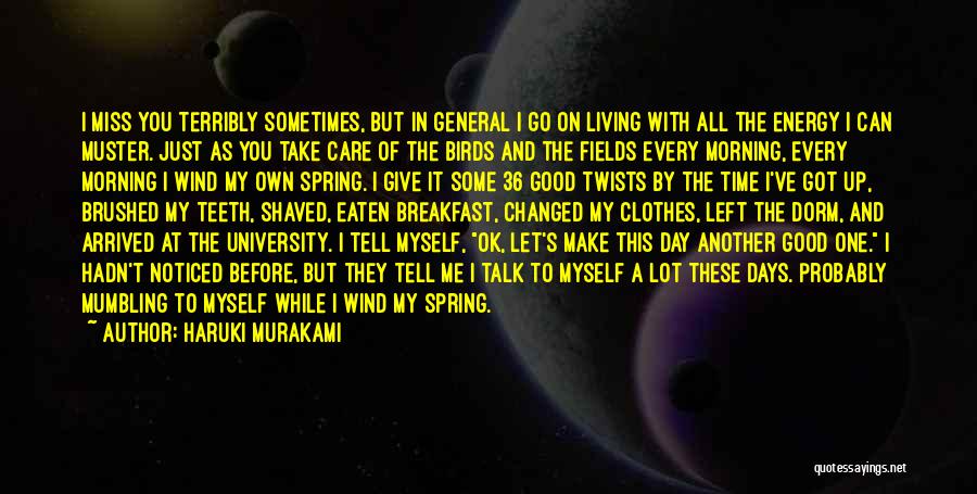 Haruki Murakami Quotes: I Miss You Terribly Sometimes, But In General I Go On Living With All The Energy I Can Muster. Just