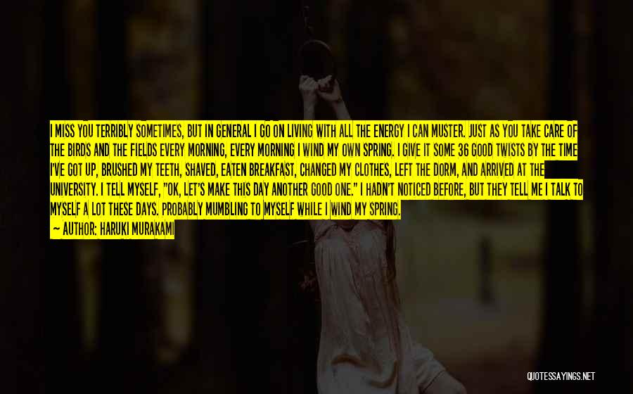 Haruki Murakami Quotes: I Miss You Terribly Sometimes, But In General I Go On Living With All The Energy I Can Muster. Just