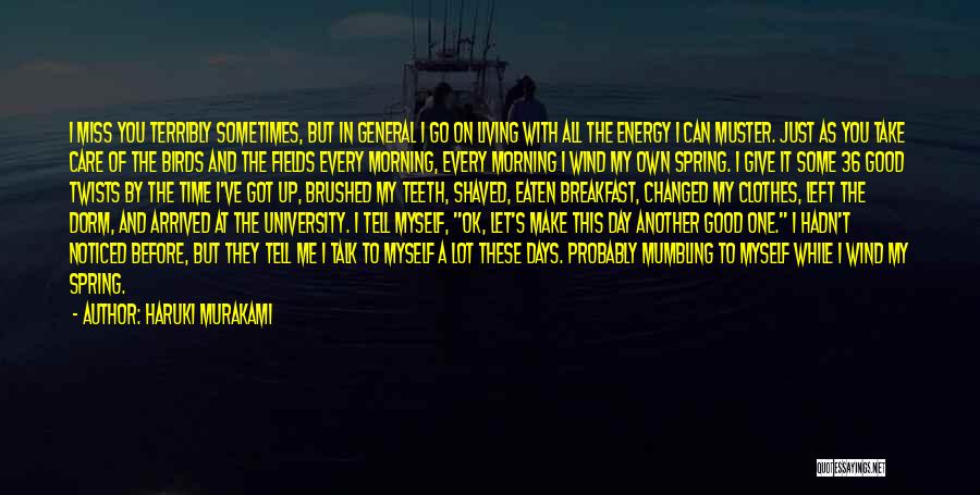 Haruki Murakami Quotes: I Miss You Terribly Sometimes, But In General I Go On Living With All The Energy I Can Muster. Just