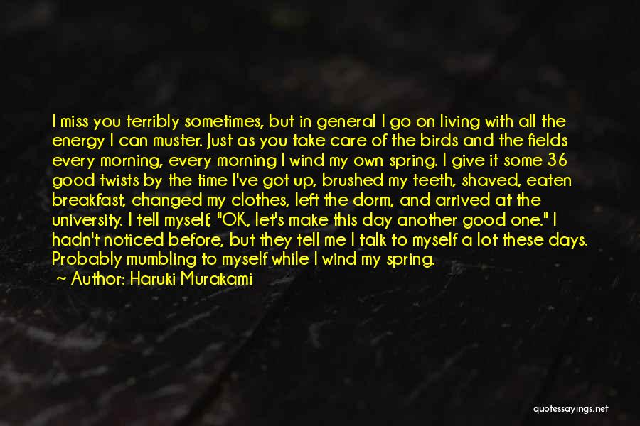 Haruki Murakami Quotes: I Miss You Terribly Sometimes, But In General I Go On Living With All The Energy I Can Muster. Just