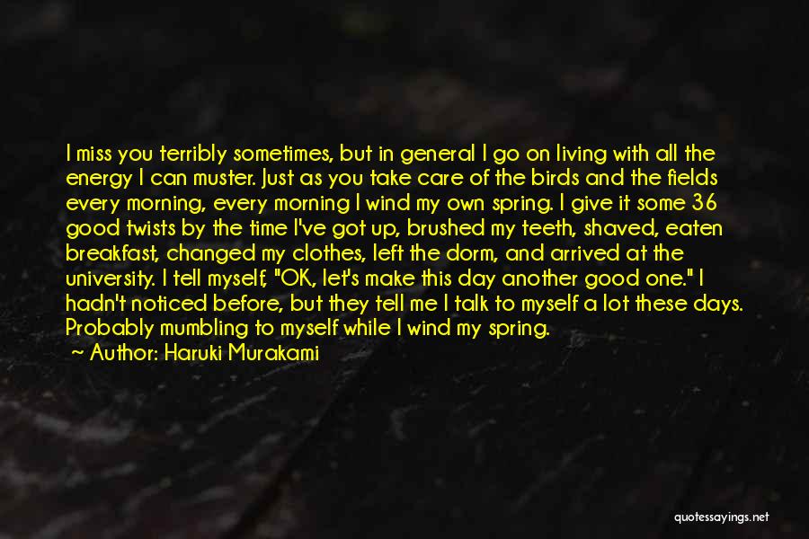 Haruki Murakami Quotes: I Miss You Terribly Sometimes, But In General I Go On Living With All The Energy I Can Muster. Just