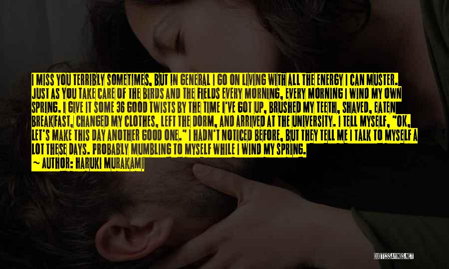 Haruki Murakami Quotes: I Miss You Terribly Sometimes, But In General I Go On Living With All The Energy I Can Muster. Just