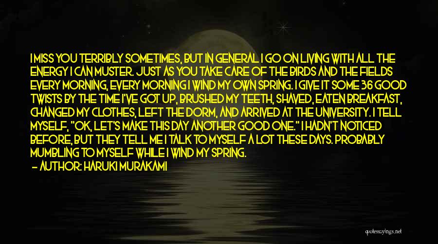 Haruki Murakami Quotes: I Miss You Terribly Sometimes, But In General I Go On Living With All The Energy I Can Muster. Just