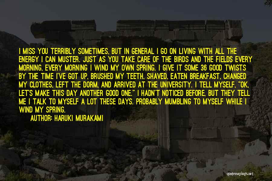 Haruki Murakami Quotes: I Miss You Terribly Sometimes, But In General I Go On Living With All The Energy I Can Muster. Just