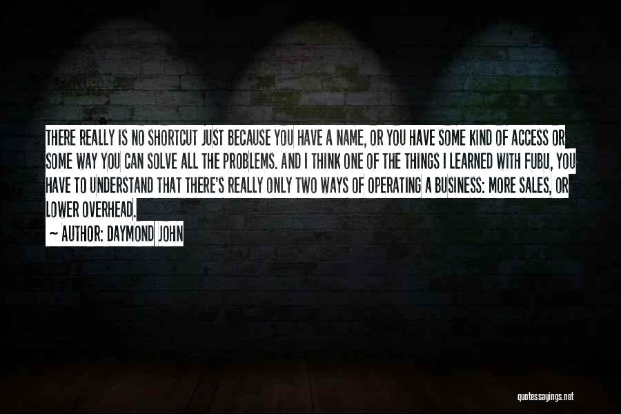 Daymond John Quotes: There Really Is No Shortcut Just Because You Have A Name, Or You Have Some Kind Of Access Or Some