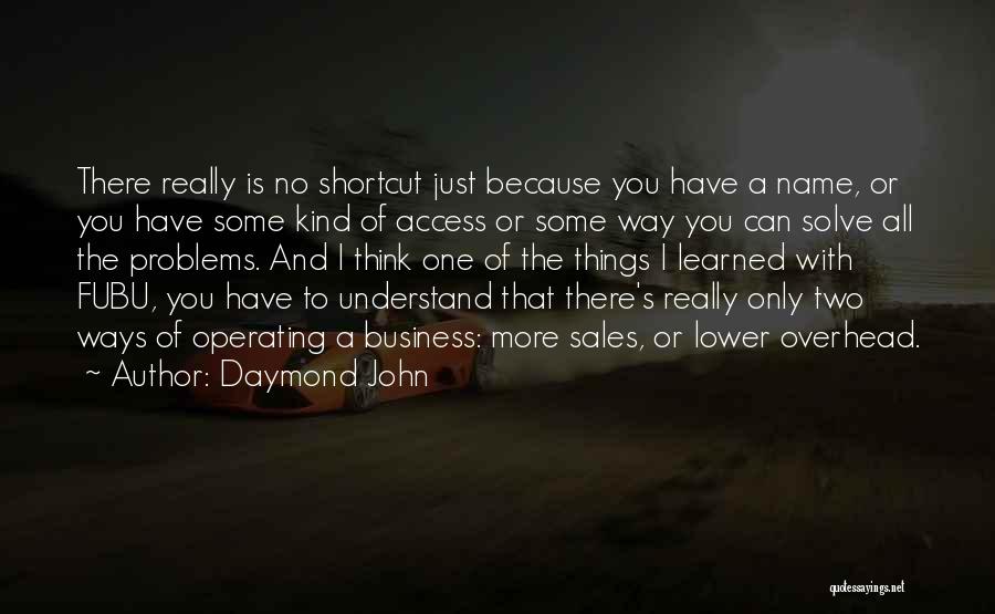 Daymond John Quotes: There Really Is No Shortcut Just Because You Have A Name, Or You Have Some Kind Of Access Or Some