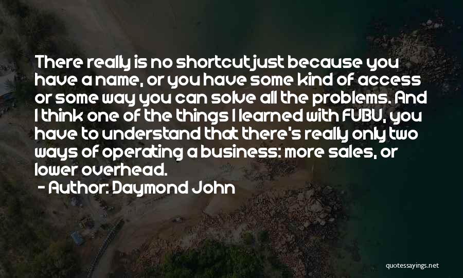 Daymond John Quotes: There Really Is No Shortcut Just Because You Have A Name, Or You Have Some Kind Of Access Or Some