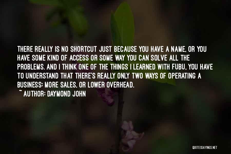 Daymond John Quotes: There Really Is No Shortcut Just Because You Have A Name, Or You Have Some Kind Of Access Or Some