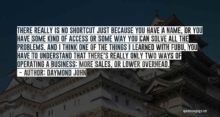 Daymond John Quotes: There Really Is No Shortcut Just Because You Have A Name, Or You Have Some Kind Of Access Or Some