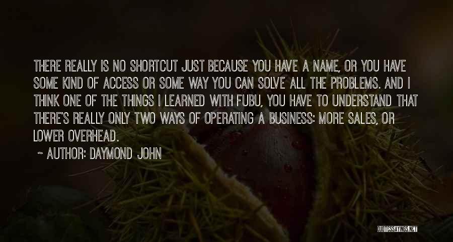 Daymond John Quotes: There Really Is No Shortcut Just Because You Have A Name, Or You Have Some Kind Of Access Or Some