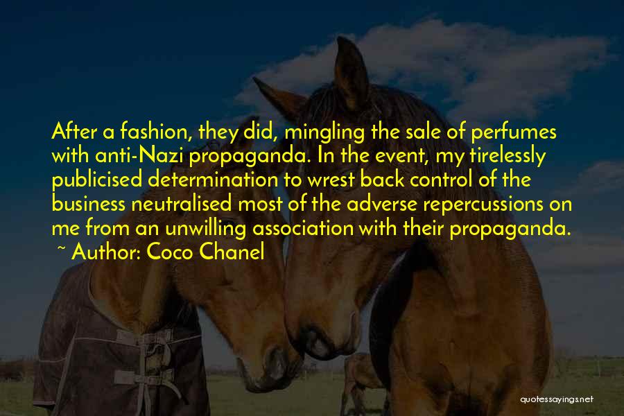 Coco Chanel Quotes: After A Fashion, They Did, Mingling The Sale Of Perfumes With Anti-nazi Propaganda. In The Event, My Tirelessly Publicised Determination