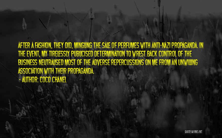 Coco Chanel Quotes: After A Fashion, They Did, Mingling The Sale Of Perfumes With Anti-nazi Propaganda. In The Event, My Tirelessly Publicised Determination