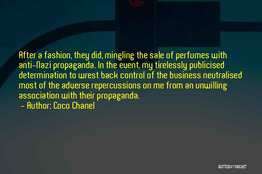 Coco Chanel Quotes: After A Fashion, They Did, Mingling The Sale Of Perfumes With Anti-nazi Propaganda. In The Event, My Tirelessly Publicised Determination