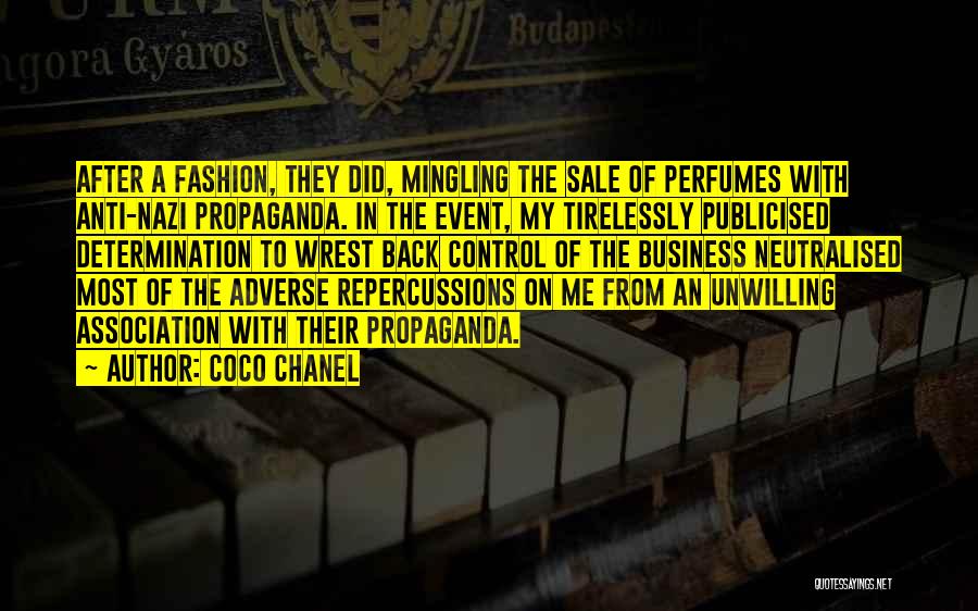 Coco Chanel Quotes: After A Fashion, They Did, Mingling The Sale Of Perfumes With Anti-nazi Propaganda. In The Event, My Tirelessly Publicised Determination