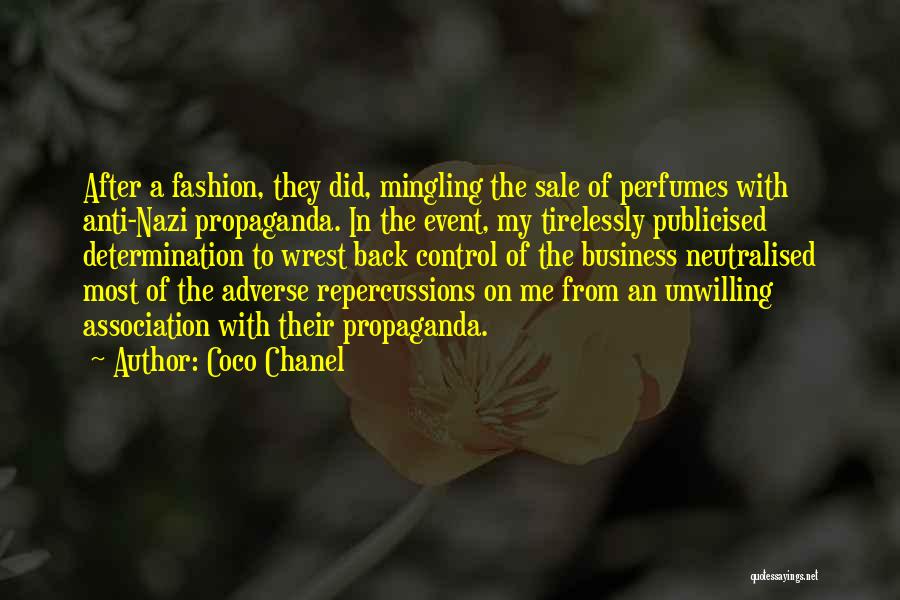 Coco Chanel Quotes: After A Fashion, They Did, Mingling The Sale Of Perfumes With Anti-nazi Propaganda. In The Event, My Tirelessly Publicised Determination