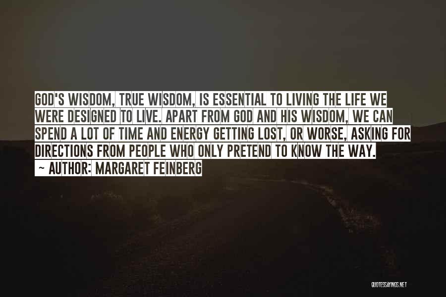 Margaret Feinberg Quotes: God's Wisdom, True Wisdom, Is Essential To Living The Life We Were Designed To Live. Apart From God And His