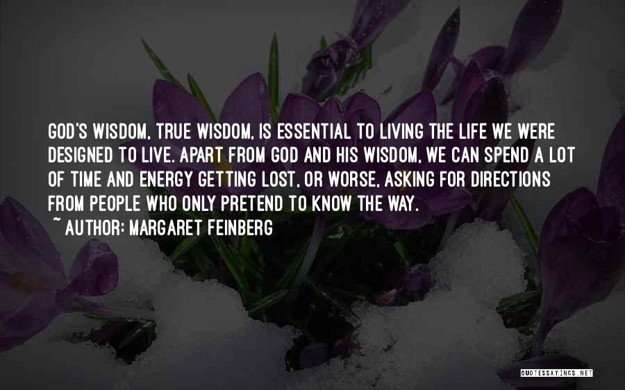 Margaret Feinberg Quotes: God's Wisdom, True Wisdom, Is Essential To Living The Life We Were Designed To Live. Apart From God And His