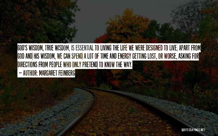 Margaret Feinberg Quotes: God's Wisdom, True Wisdom, Is Essential To Living The Life We Were Designed To Live. Apart From God And His