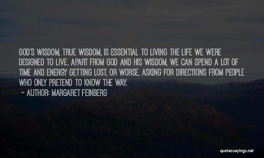 Margaret Feinberg Quotes: God's Wisdom, True Wisdom, Is Essential To Living The Life We Were Designed To Live. Apart From God And His