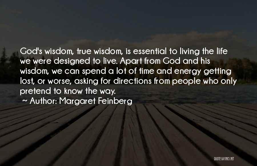 Margaret Feinberg Quotes: God's Wisdom, True Wisdom, Is Essential To Living The Life We Were Designed To Live. Apart From God And His