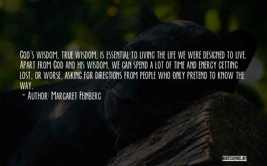 Margaret Feinberg Quotes: God's Wisdom, True Wisdom, Is Essential To Living The Life We Were Designed To Live. Apart From God And His