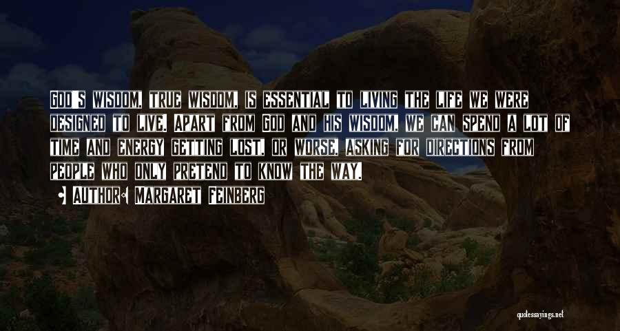 Margaret Feinberg Quotes: God's Wisdom, True Wisdom, Is Essential To Living The Life We Were Designed To Live. Apart From God And His