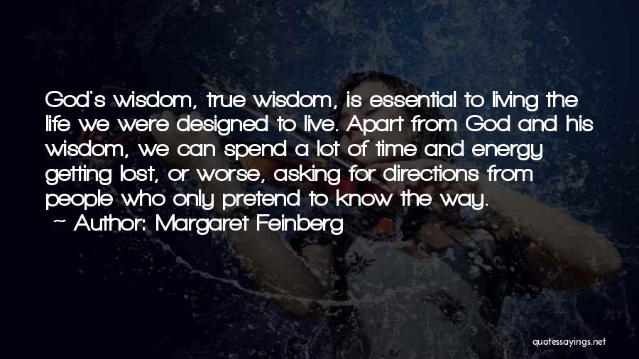 Margaret Feinberg Quotes: God's Wisdom, True Wisdom, Is Essential To Living The Life We Were Designed To Live. Apart From God And His